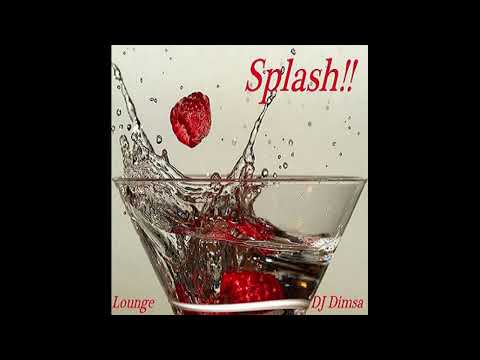 DJ Dimsa - Splash Lounge - Lounge Mix (20 min of a 52 min Mix)