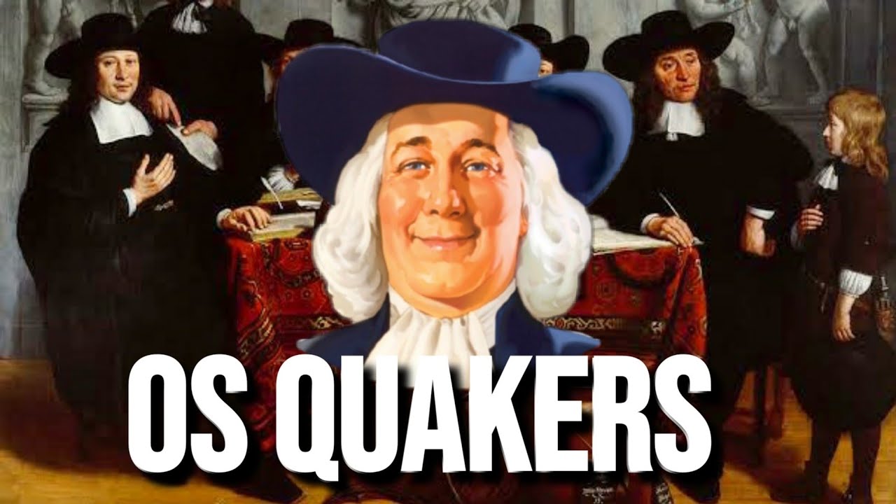 A HISTÓRIA DOS QUAKERS - O GRUPO RELIGIOSO BRITÂNICO!