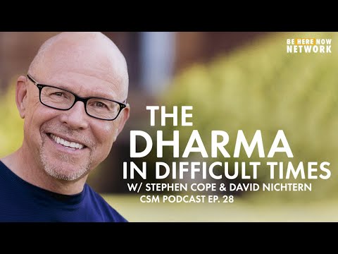 The Dharma in Difficult Times w/ Stephen Cope & David Nichtern - CSM Podcast Ep. 28
