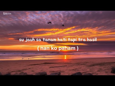 Nan kopaham / lirik - su jauh sa tanam tapi hati tra hasil cobalah dewasa ko su bukan anak kecil