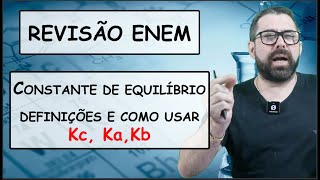 REVISÃO ENEM - Constante de equilíbrio e suas aplicações.