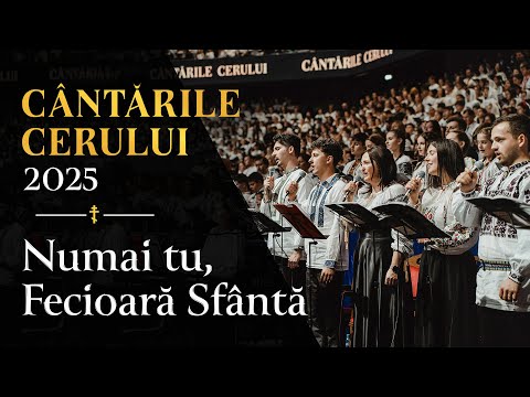 Numai tu, Fecioară Sfântă - LIVE | 4000 de tineri coriști | Cântările Cerului 2025