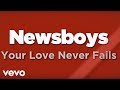 Newsboys - Your Love Never Fails (Lyrics)