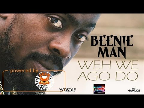 Beenie Man - Weh We Ago Do - March 2017