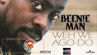 Beenie Man - Weh We Ago Do - March 2017