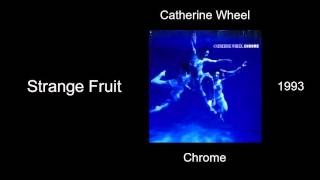 Catherine Wheel - Strange Fruit - Chrome [1993]