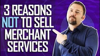 3 reasons Not to sell merchant services