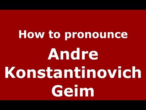 How to pronounce Andre Konstantinovich Geim (Russian/Russia) - PronounceNames.com