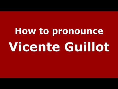 How to pronounce Vicente Guillot (Spain/Spanish) - PronounceNames.com
