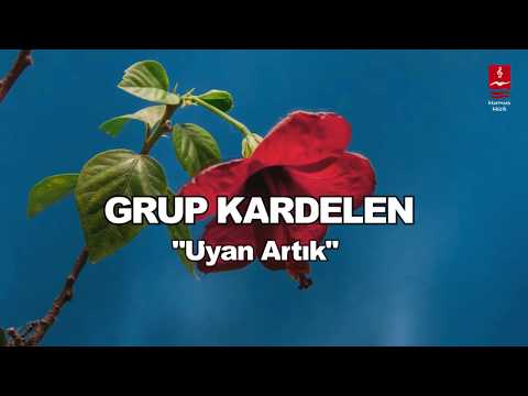 GRUP KARDELEN  "UYAN ARTIK"