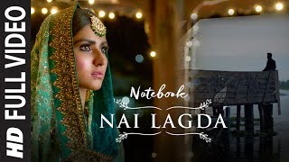 Full Video: Nai Lagda | Notebook | Zaheer Iqbal &amp; Pranutan Bahl | Vishal Mishra Asees Kaur