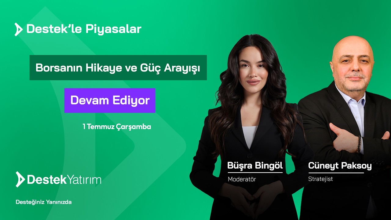 Borsanın Hikaye ve Güç Arayışı Devam Ediyor | Destek Yatırım | Büşra Bingöl - Cüneyt Paksoy