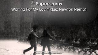 Superdrums - Waiting For My Lovin' (Lex Newton Remix)