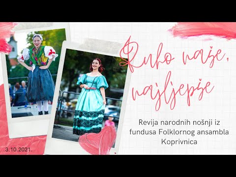 Ruho naše, najljepše - revija narodnih nošnji iz fundusa Folklornog ansambla Koprivnica