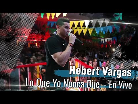 Hebert Vargas - Lo Que Yo Nunca Dije -  [En Vivo]