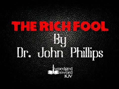 The Rich Fool Dr John Phillips