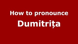 How to pronounce Dumitrița