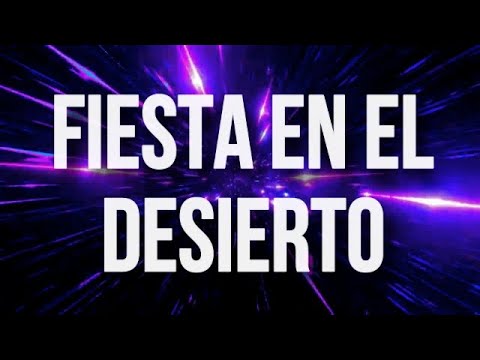 FIESTA EN EL DESIERTO // LETRA