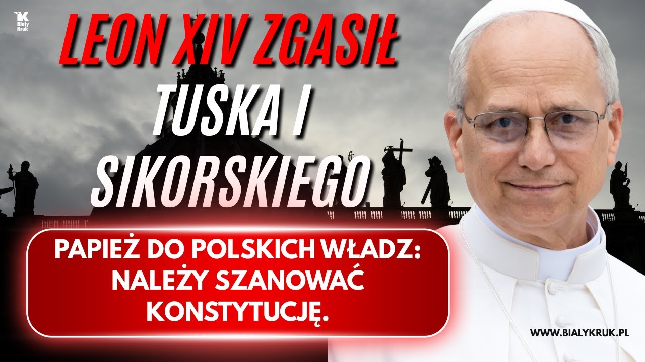 LEON XIV ZGASIŁ TUSKA I SIKORSKIEGO. Należy szanować konstytucję!