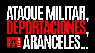 #EnVivo ¬ #LosPeriodistas ¬ Trump escala amenazas: ataque militar, deportaciones, aranceles…