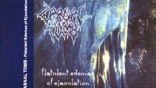 Carnal tomb - flatulent edemas of ejaculation