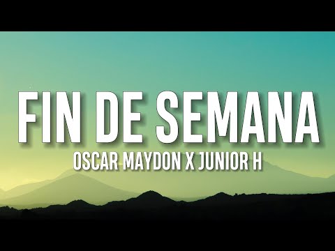 Oscar Maydon x Junior H - Fin De Semana (Letra/Lyrics)