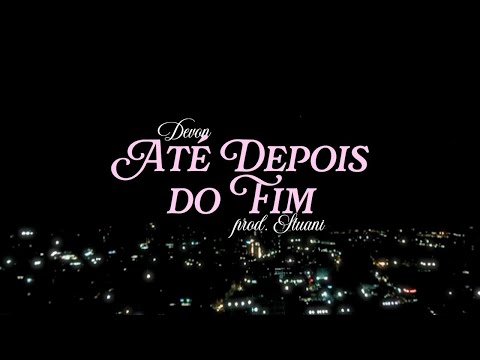 DEVON - ATÉ DEPOIS DO FIM [Oficial Visualizer]