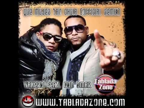Vakero Feat. Don Omar - Que Mujer Tan Chula (Official Remix)
