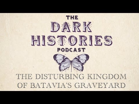 The Disturbing Kingdom of Batavia's Graveyard | The Dark Histories Podcast