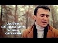 Ulug'bek Rahmatullayev - Yoshlik qaytmaydi ...