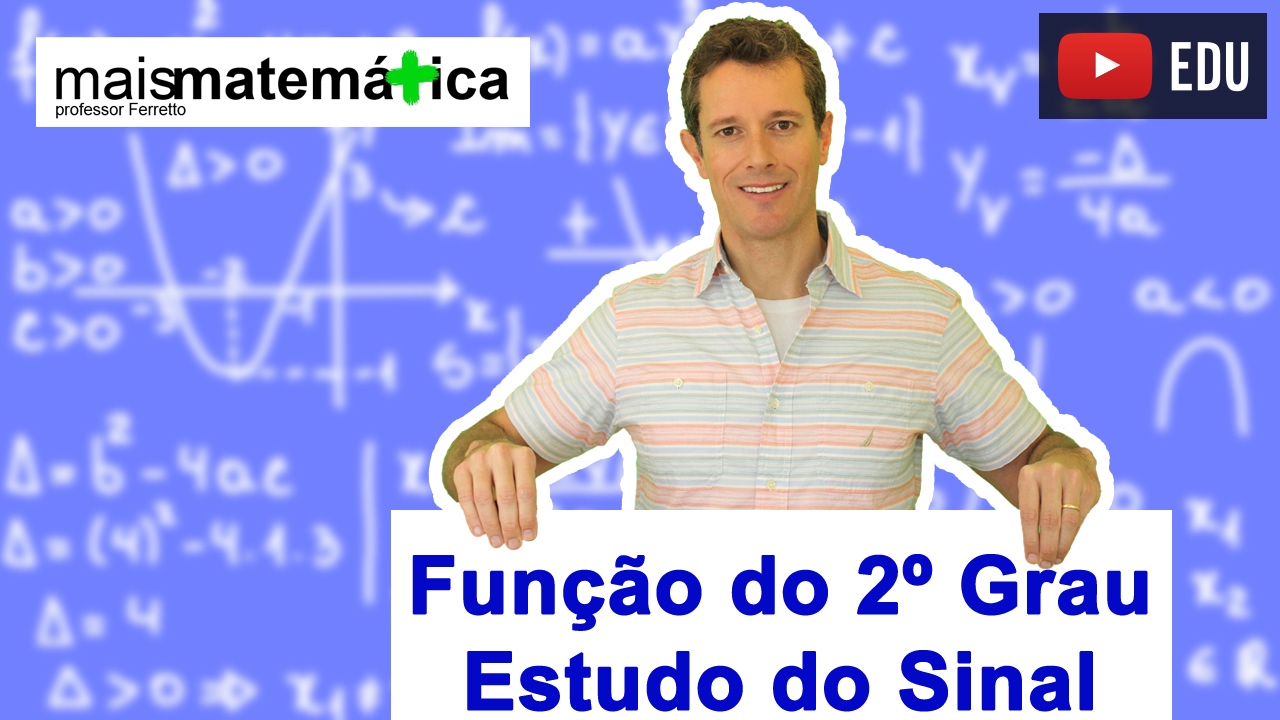 Função do Segundo Grau (Função Quadrática): Estudo do Sinal Gráfico Parábola (Aula 9 de 9)