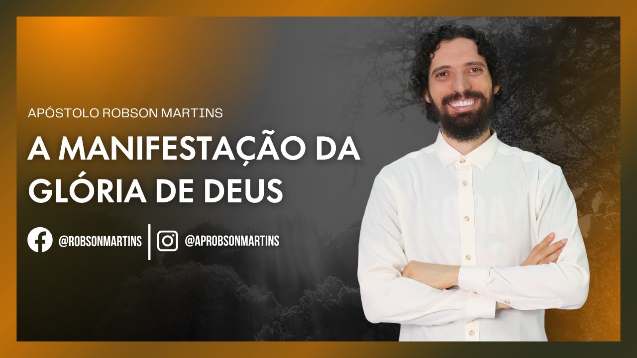 A manifestação da glória de Deus - Robson Martins
