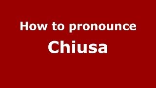 How to pronounce Chiusa