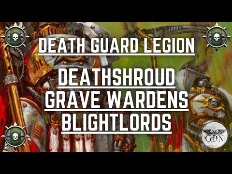 The Death Guard Legion - Deathshroud, Grave Wardens, Blightlords Explained