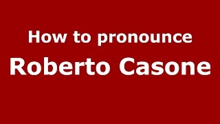 How to pronounce Roberto Casone
