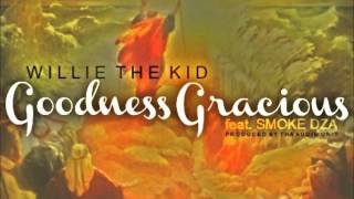 Willie The Kid Feat  Smoke Dza   Goodness Gracious Produced By Tha Audio Unit)