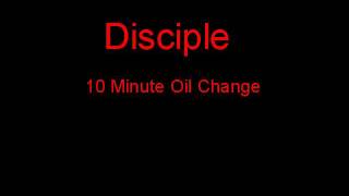 Disciple 10 Minute Oil Change + Lyrics