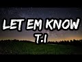 T I Let Em Know Lyrics