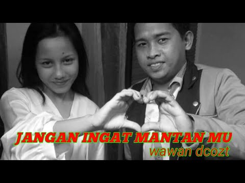 JANGAN INGAT MANTAN MU ( wawan d'cozt )