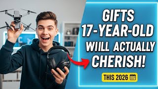 18 Gifts 17 Year Old Boys Will Actually Cherish this 2026