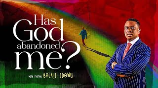 Has God Abandoned Me? || Pst Bolaji Idowu
