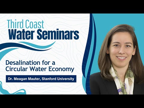 Third Coast Water Seminar: Desalination for a Circular Water Economy