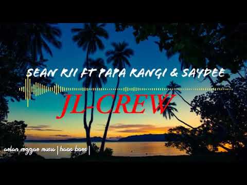 SEAN RII FT PAPA RANGI & SAYDEE _ JL-CREW (2020)