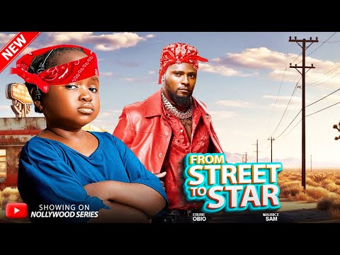 FROM STREET TO STAR (Full Movie) - MAURICE SAM, EBUBE OBIO 2025 Trending Nollywood Full Movie #new