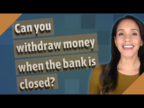 Can you withdraw money when the bank is closed?