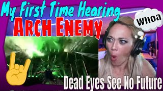 Arch Enemy Dead Eyes See No Future REACTION | First Time Hearing Arch Enemy Dead Eyes See No Future