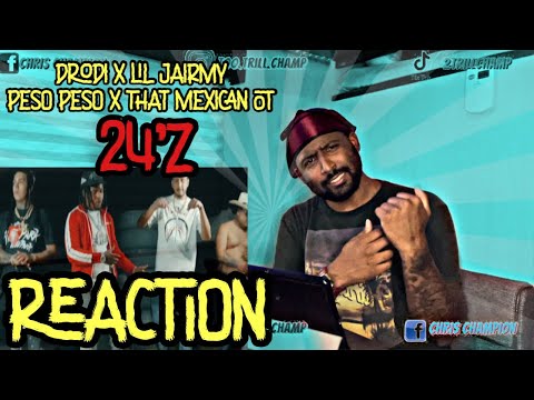 Drodi X Lil Jairmy X Peso Peso X That Mexican OT - 24’z | Reaction