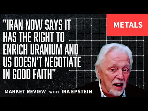 Metals: Iran Claims Uranium Enrichment Right; US Not Negotiating; Ira Epstein's Video for 2-8-2026