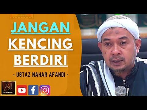 Ustaz Nahar Afandi - JANGAN KENCING BERDIRI
