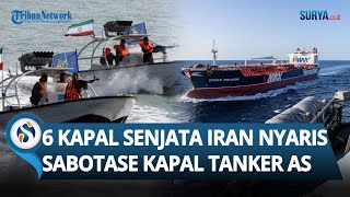 AS KABUR! 6 Kapal Bersenjata Iran Nyaris Berhasil Sabotase Kapal Tanker Pentagon di Selat Hormuz